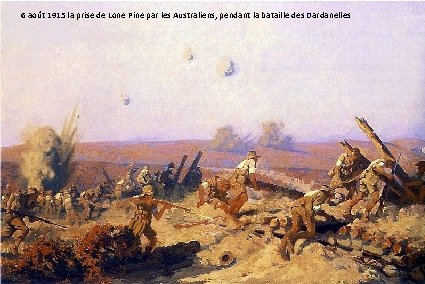 6 août 1915 la prise de Lone Pine par les Australiens, pendant la bataille