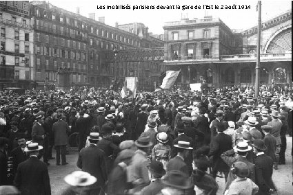 Les mobilisés parisiens devant la gare de l'Est le 2 août 1914 Guillaume II,