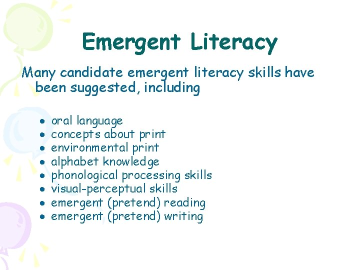 Emergent Literacy Many candidate emergent literacy skills have been suggested, including · · ·
