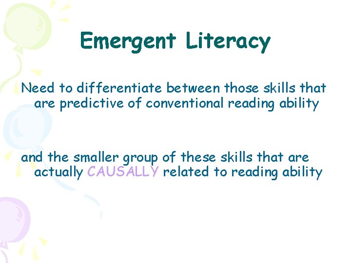 Emergent Literacy Need to differentiate between those skills that are predictive of conventional reading