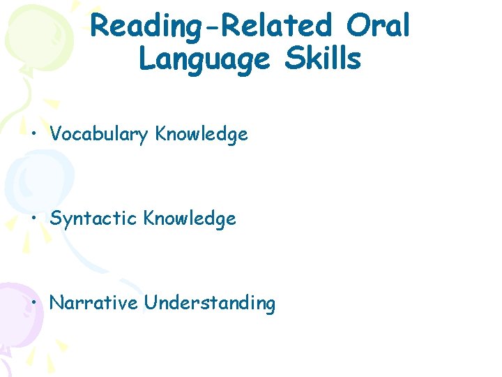Reading-Related Oral Language Skills • Vocabulary Knowledge • Syntactic Knowledge • Narrative Understanding 