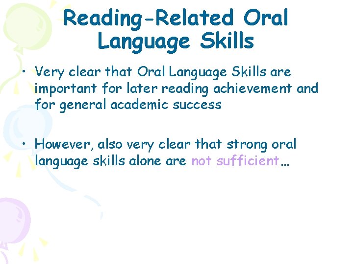 Reading-Related Oral Language Skills • Very clear that Oral Language Skills are important for