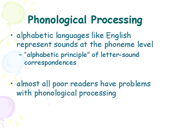 Phonological Processing • alphabetic languages like English represent sounds at the phoneme level –