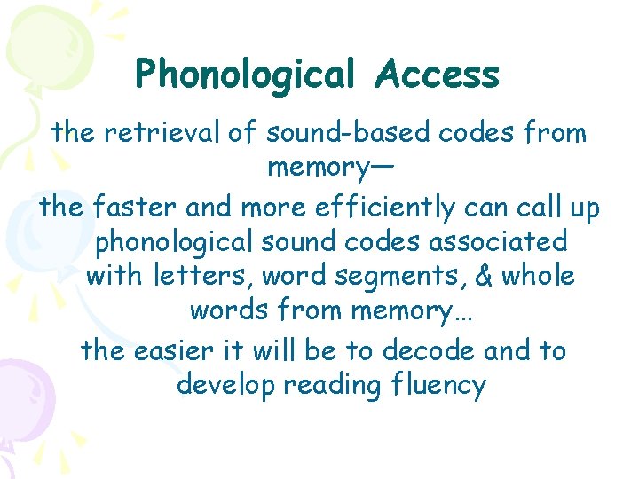 Phonological Access the retrieval of sound-based codes from memory— the faster and more efficiently