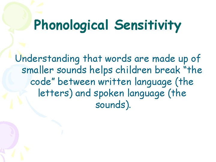 Phonological Sensitivity Understanding that words are made up of smaller sounds helps children break