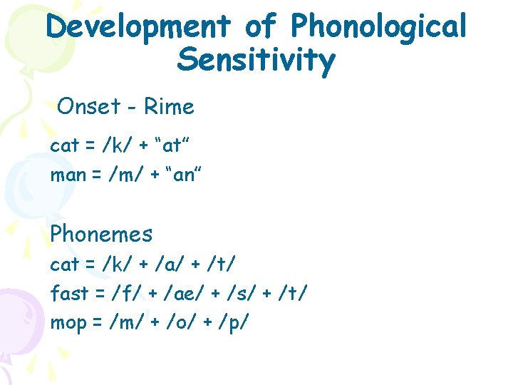Development of Phonological Sensitivity Onset - Rime cat = /k/ + “at” man =