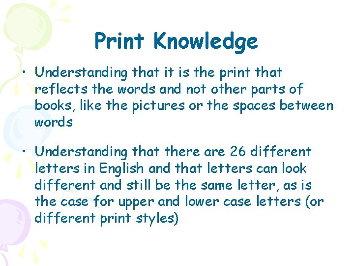Print Knowledge • Understanding that it is the print that reflects the words and