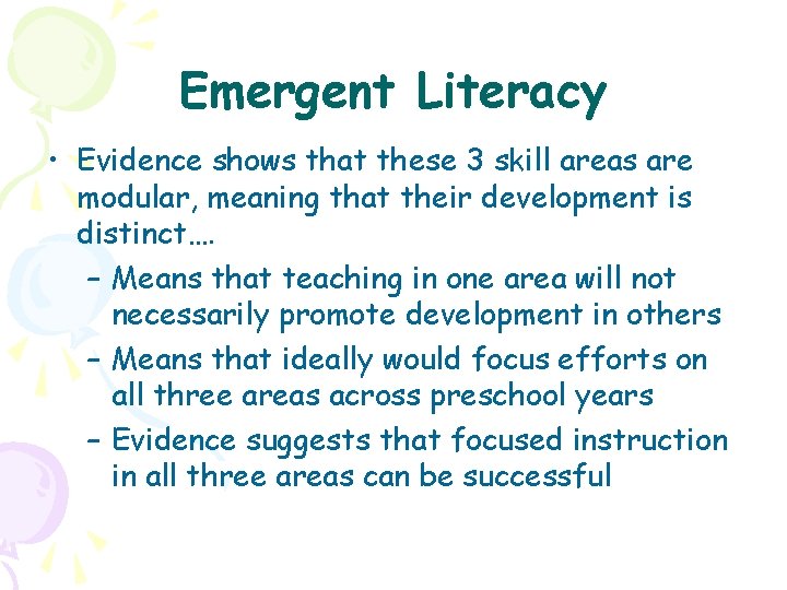 Emergent Literacy • Evidence shows that these 3 skill areas are modular, meaning that
