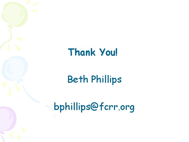 Thank You! Beth Phillips bphillips@fcrr. org 