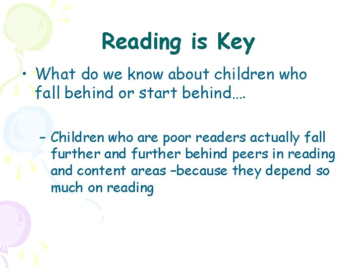 Reading is Key • What do we know about children who fall behind or