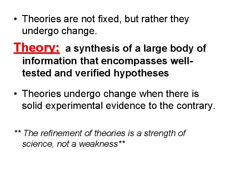  • Theories are not fixed, but rather they undergo change. Theory: a synthesis
