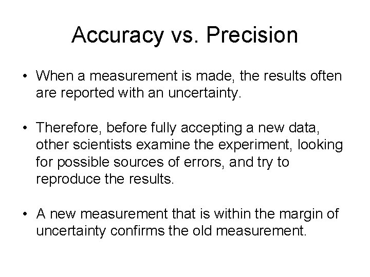 Accuracy vs. Precision • When a measurement is made, the results often are reported