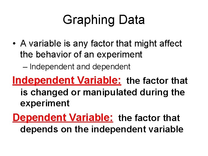 Graphing Data • A variable is any factor that might affect the behavior of