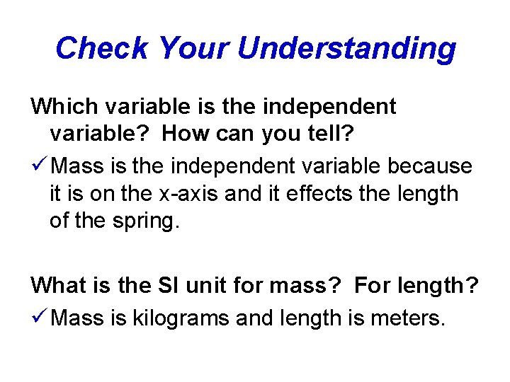 Check Your Understanding Which variable is the independent variable? How can you tell? ü