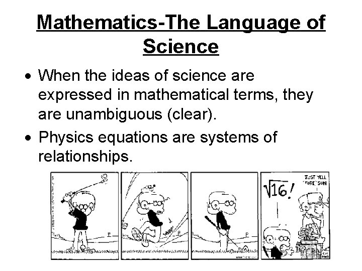 Mathematics-The Language of Science When the ideas of science are expressed in mathematical terms,