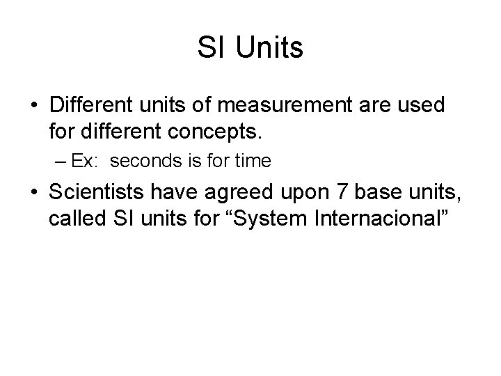 SI Units • Different units of measurement are used for different concepts. – Ex:
