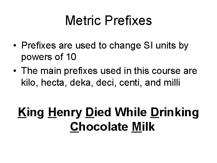 Metric Prefixes • Prefixes are used to change SI units by powers of 10