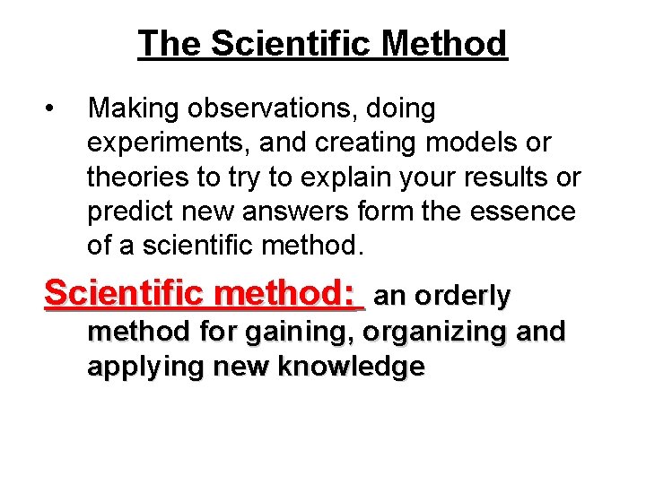 The Scientific Method • Making observations, doing experiments, and creating models or theories to