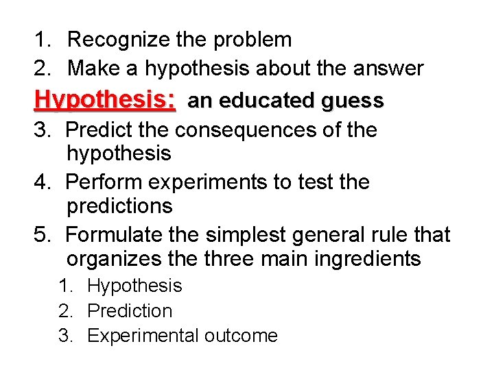 1. Recognize the problem 2. Make a hypothesis about the answer Hypothesis: an educated