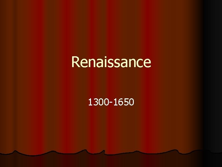 Renaissance 1300 -1650 