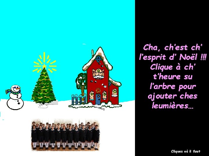 Cha, ch’est ch’ l’esprit d’ Noël !!! Clique à ch’ t’heure su l’arbre pour