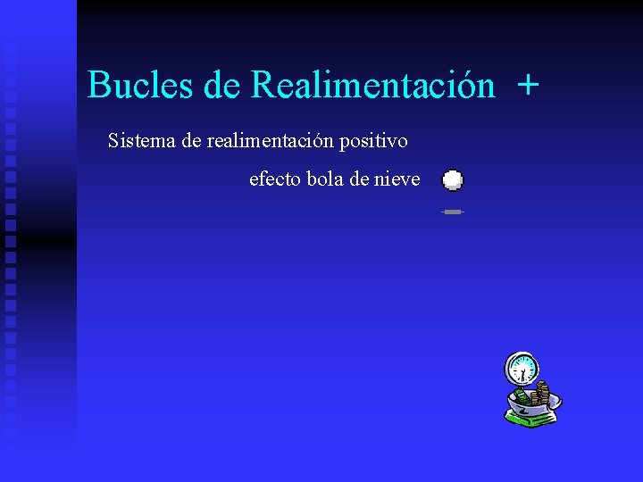 Bucles de Realimentación + Sistema de realimentación positivo efecto bola de nieve 