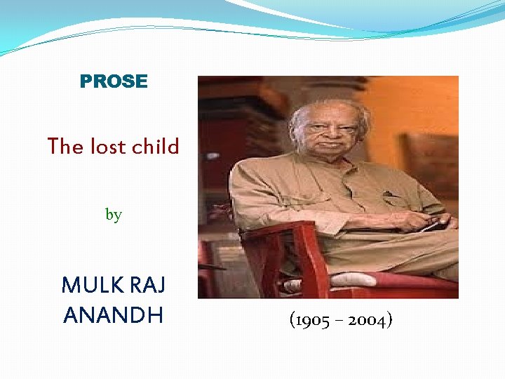PROSE The lost child by MULK RAJ ANANDH (1905 – 2004) 