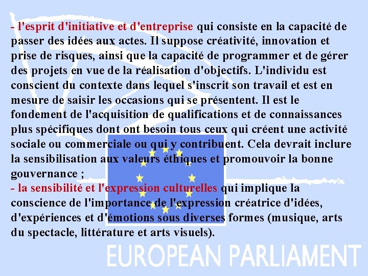 - l'esprit d'initiative et d'entreprise qui consiste en la capacité de passer des idées