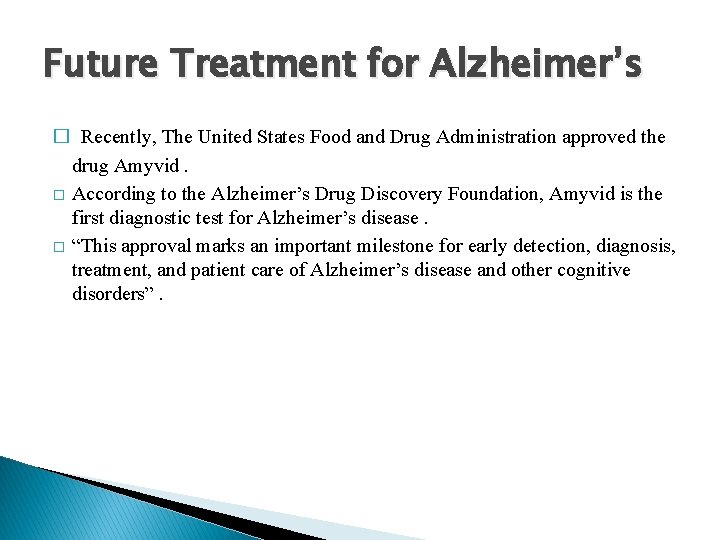 Future Treatment for Alzheimer’s � Recently, The United States Food and Drug Administration approved