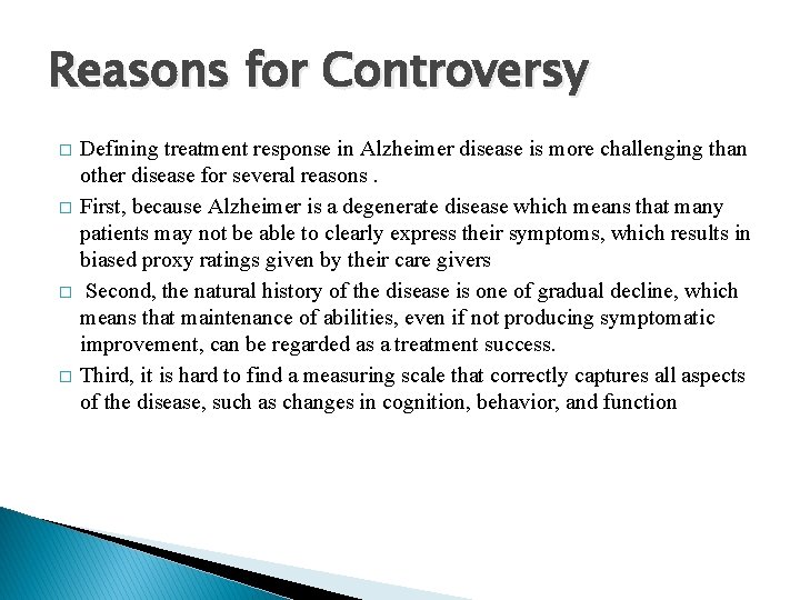 Reasons for Controversy � � Defining treatment response in Alzheimer disease is more challenging