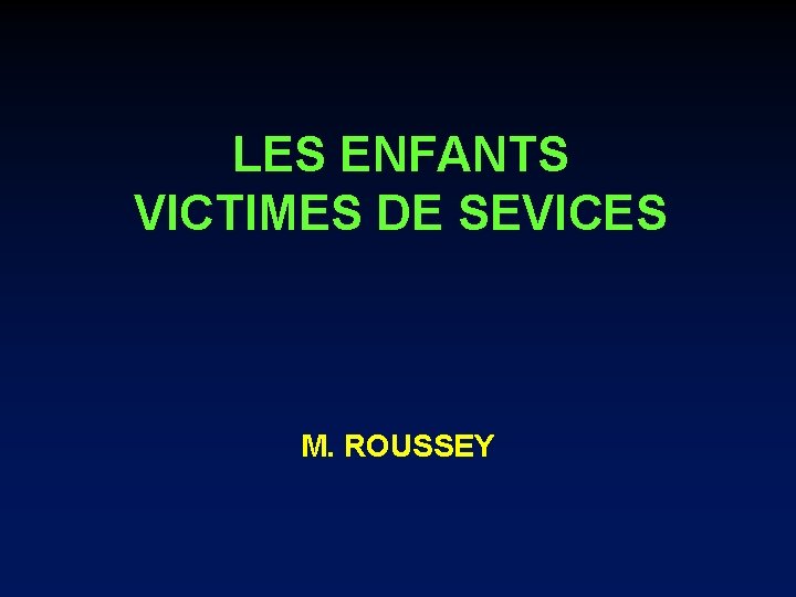 LES ENFANTS VICTIMES DE SEVICES M. ROUSSEY 