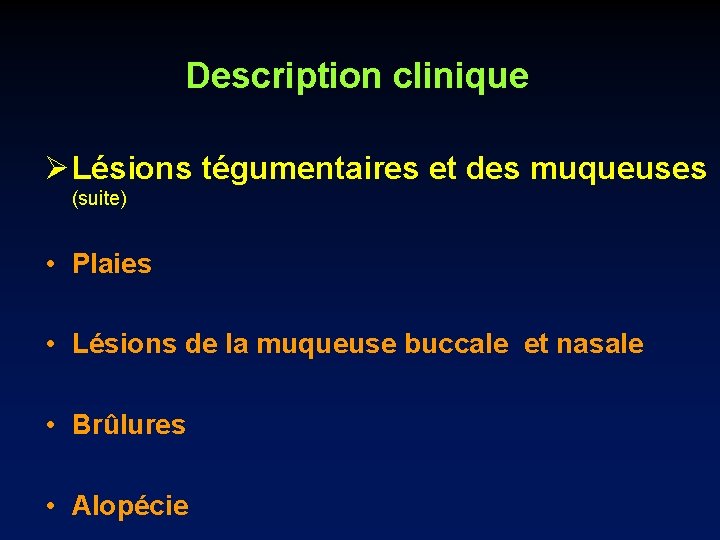 Description clinique Ø Lésions tégumentaires et des muqueuses (suite) • Plaies • Lésions de