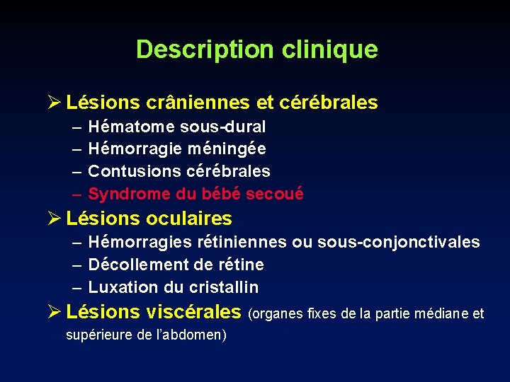 Description clinique Ø Lésions crâniennes et cérébrales – – Hématome sous-dural Hémorragie méningée Contusions