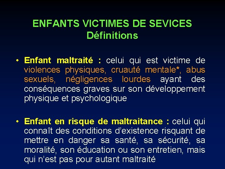 ENFANTS VICTIMES DE SEVICES Définitions • Enfant maltraité : celui qui est victime de