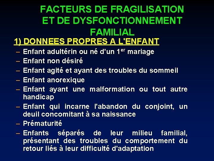 FACTEURS DE FRAGILISATION ET DE DYSFONCTIONNEMENT FAMILIAL 1) DONNEES PROPRES A L'ENFANT – –