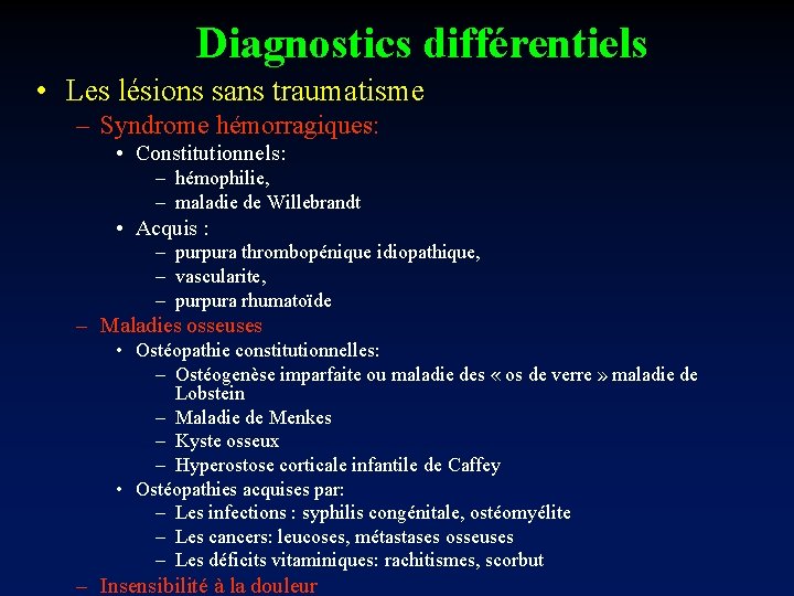 Diagnostics différentiels • Les lésions sans traumatisme – Syndrome hémorragiques: • Constitutionnels: – hémophilie,