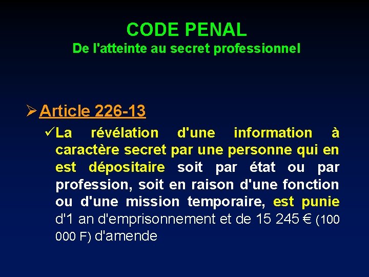 CODE PENAL De l'atteinte au secret professionnel Ø Article 226 -13 üLa révélation d'une