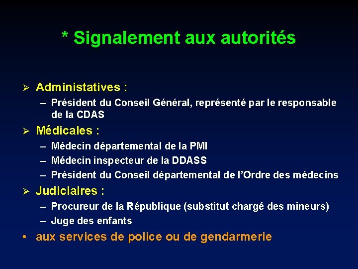 * Signalement aux autorités Ø Administatives : – Président du Conseil Général, représenté par