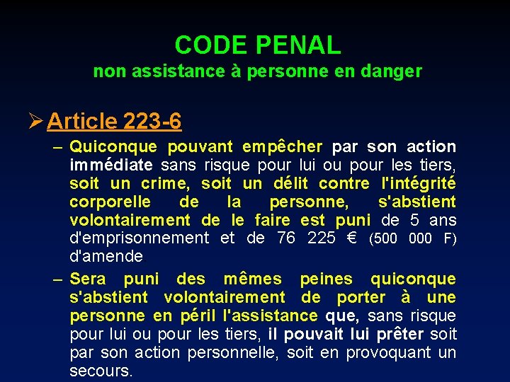 CODE PENAL non assistance à personne en danger Ø Article 223 -6 – Quiconque