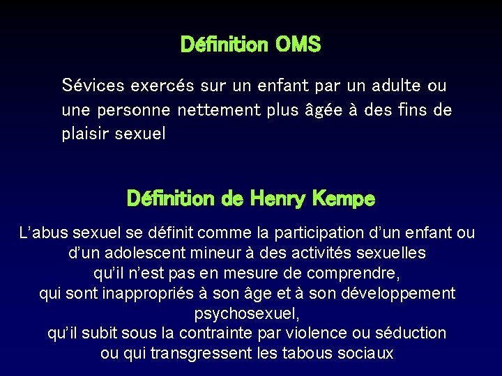 Définition OMS Sévices exercés sur un enfant par un adulte ou une personne nettement