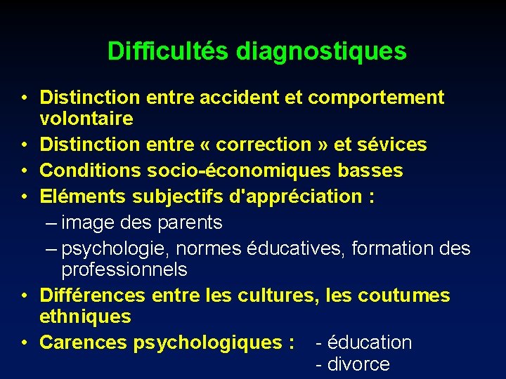 Difficultés diagnostiques • Distinction entre accident et comportement volontaire • Distinction entre « correction