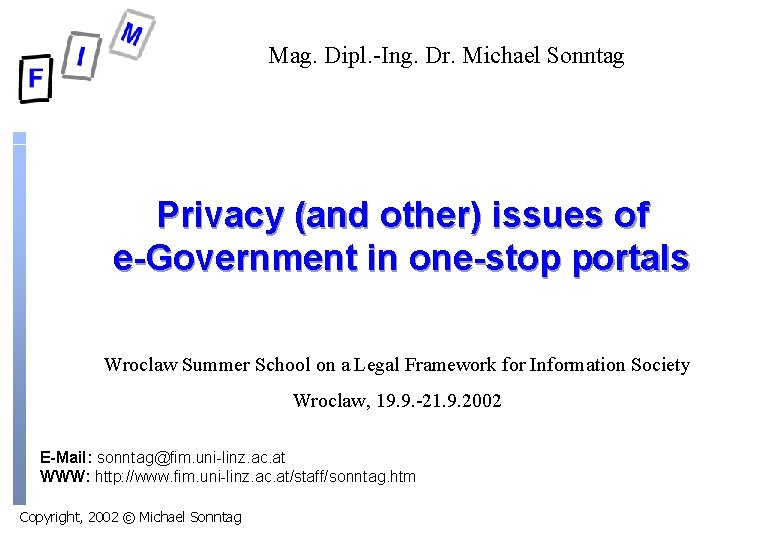 Mag. Dipl. -Ing. Dr. Michael Sonntag Privacy (and other) issues of e-Government in one-stop