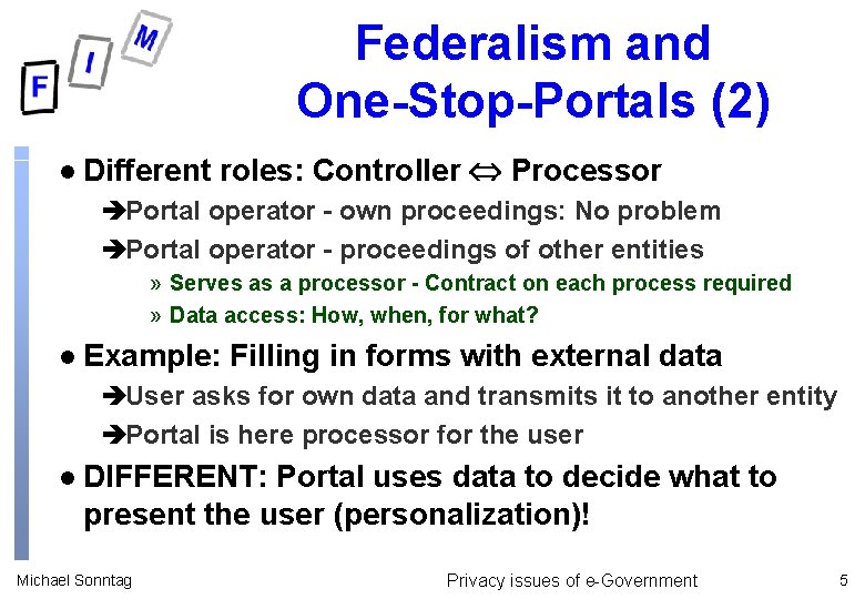 Federalism and One-Stop-Portals (2) l Different roles: Controller Processor èPortal operator - own proceedings: