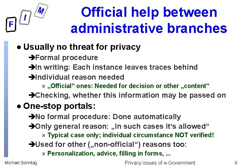Official help between administrative branches l Usually no threat for privacy èFormal procedure èIn