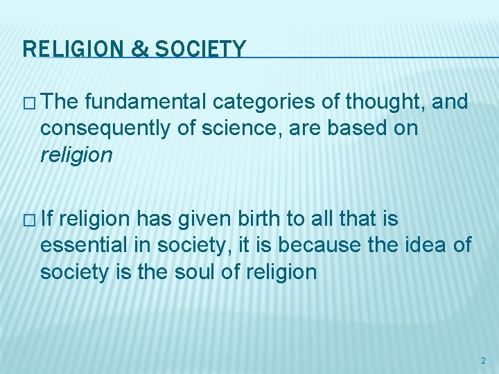 RELIGION & SOCIETY � The fundamental categories of thought, and consequently of science, are RELIGION & SOCIETY � The fundamental categories of thought, and consequently of science, are