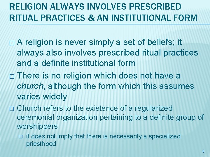 RELIGION ALWAYS INVOLVES PRESCRIBED RITUAL PRACTICES & AN INSTITUTIONAL FORM �A religion is never RELIGION ALWAYS INVOLVES PRESCRIBED RITUAL PRACTICES & AN INSTITUTIONAL FORM �A religion is never