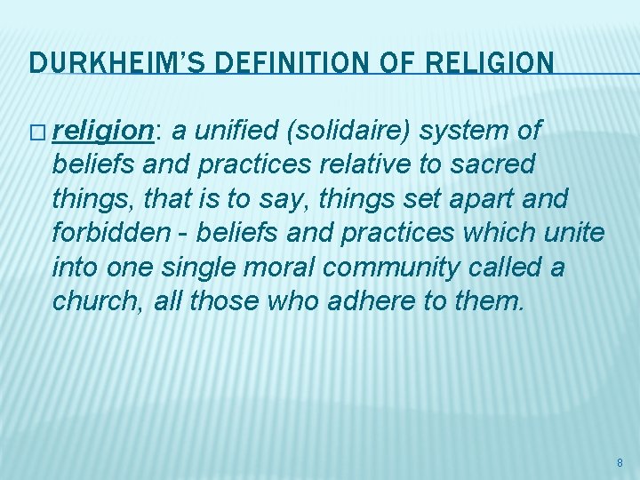 DURKHEIM’S DEFINITION OF RELIGION � religion: a unified (solidaire) system of beliefs and practices DURKHEIM’S DEFINITION OF RELIGION � religion: a unified (solidaire) system of beliefs and practices