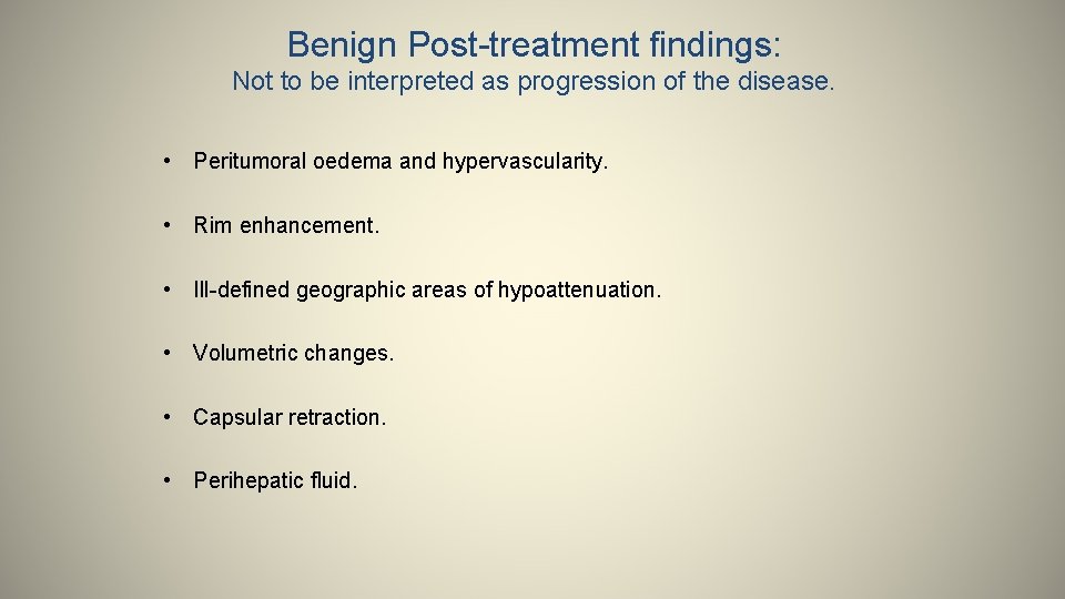 Benign Post-treatment findings: Not to be interpreted as progression of the disease. • Peritumoral