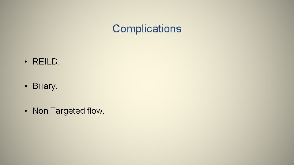 Complications • REILD. • Biliary. • Non Targeted flow. 