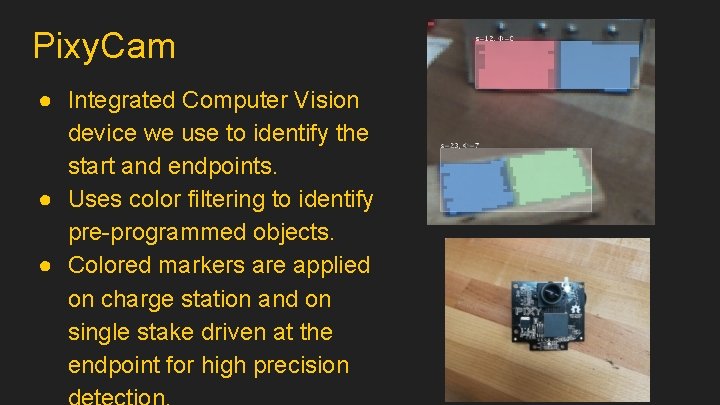 Pixy. Cam ● Integrated Computer Vision device we use to identify the start and